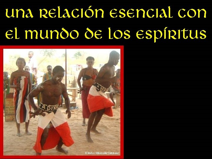 Una relación esencial con el mundo de los espíritus © Mwhs / Wikimedia Commons