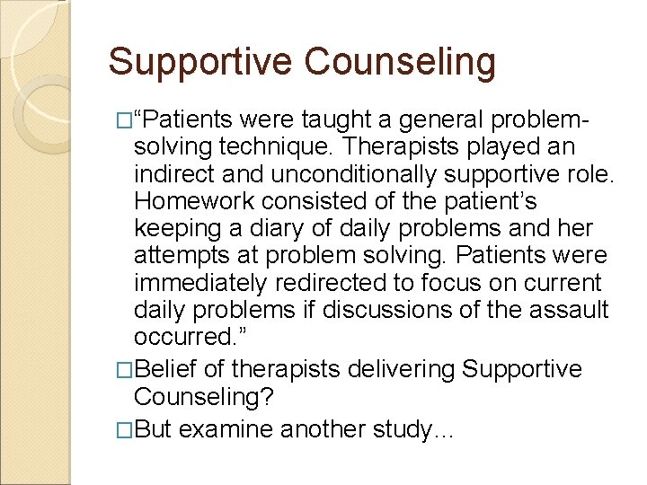 Supportive Counseling �“Patients were taught a general problemsolving technique. Therapists played an indirect and