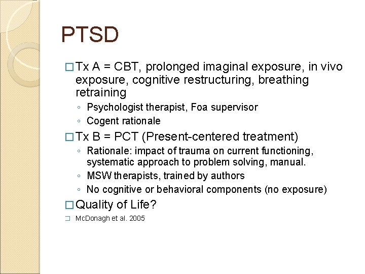 PTSD � Tx A = CBT, prolonged imaginal exposure, in vivo exposure, cognitive restructuring,