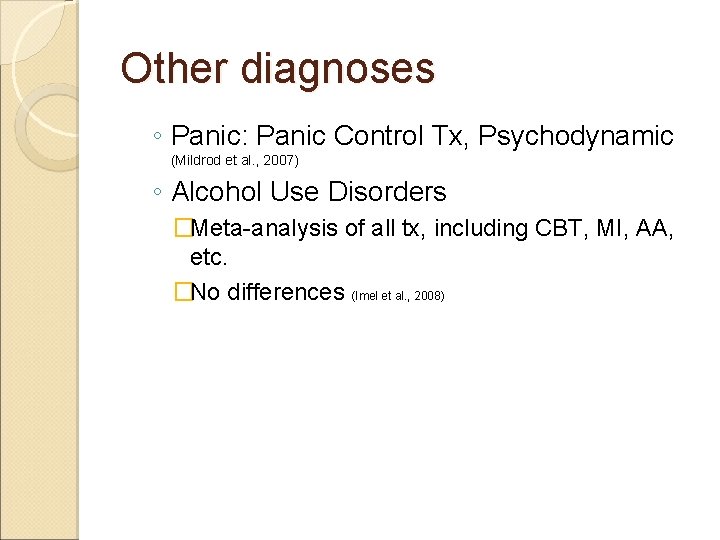 Other diagnoses ◦ Panic: Panic Control Tx, Psychodynamic (Mildrod et al. , 2007) ◦