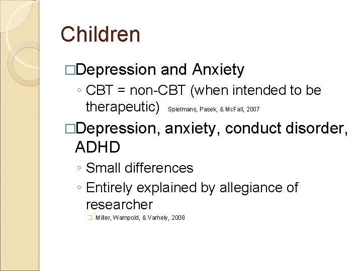 Children �Depression and Anxiety ◦ CBT = non-CBT (when intended to be therapeutic) Spielmans,