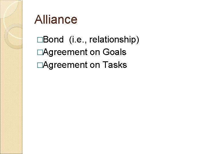 Alliance �Bond (i. e. , relationship) �Agreement on Goals �Agreement on Tasks 