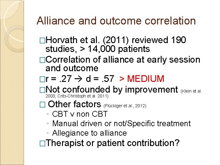 Alliance and outcome correlation �Horvath et al. (2011) reviewed 190 studies, > 14, 000