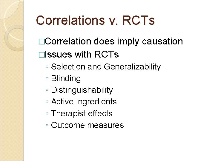 Correlations v. RCTs �Correlation does imply causation �Issues with RCTs ◦ Selection and Generalizability