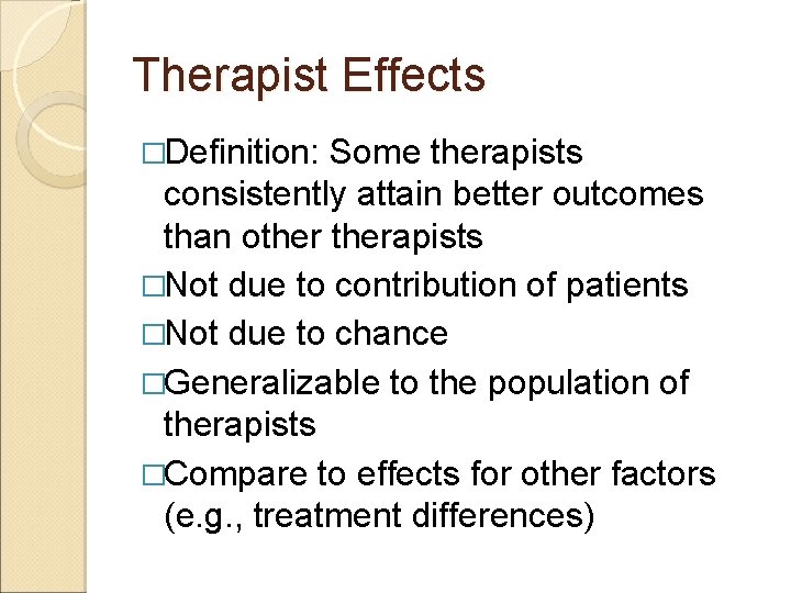 Therapist Effects �Definition: Some therapists consistently attain better outcomes than otherapists �Not due to