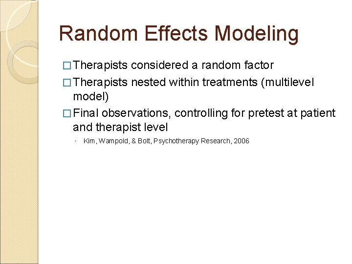 Random Effects Modeling � Therapists considered a random factor � Therapists nested within treatments