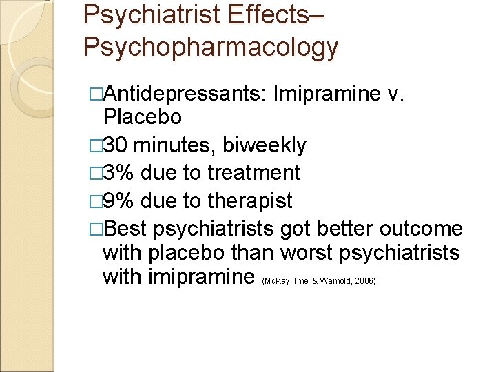 Psychiatrist Effects– Psychopharmacology �Antidepressants: Imipramine v. Placebo � 30 minutes, biweekly � 3% due