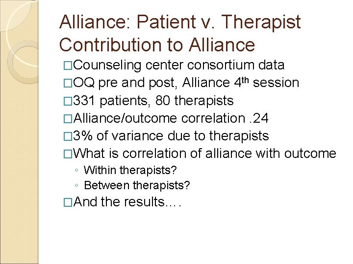 Alliance: Patient v. Therapist Contribution to Alliance �Counseling center consortium data �OQ pre and