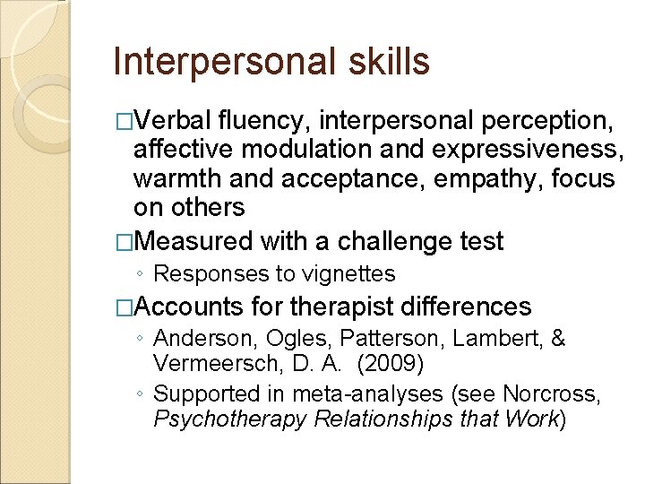 Interpersonal skills �Verbal fluency, interpersonal perception, affective modulation and expressiveness, warmth and acceptance, empathy,