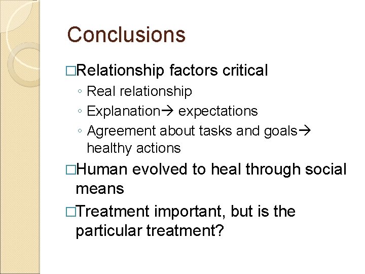 Conclusions �Relationship factors critical ◦ Real relationship ◦ Explanation expectations ◦ Agreement about tasks