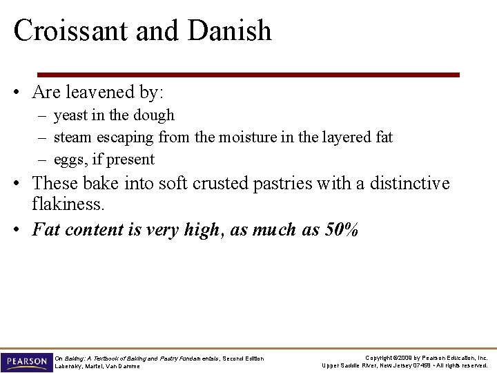 Croissant and Danish • Are leavened by: – yeast in the dough – steam