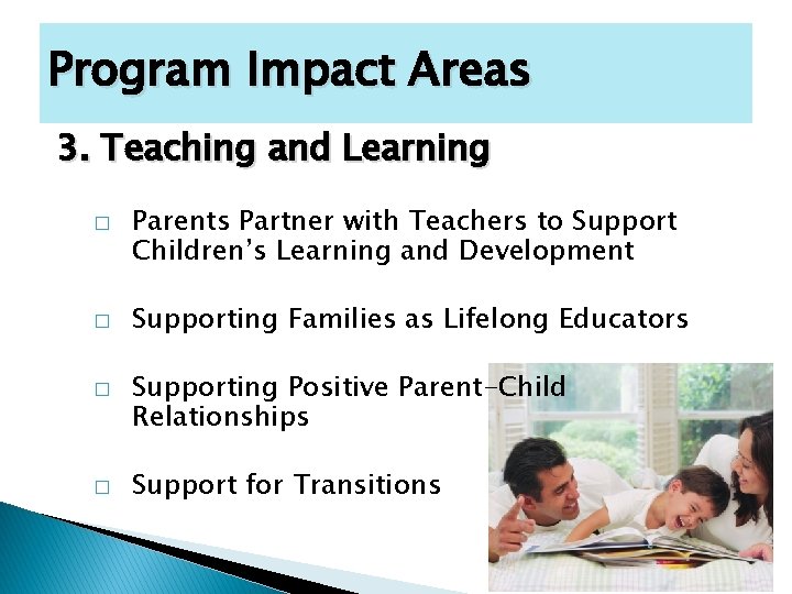 Program Impact Areas 3. Teaching and Learning � � Parents Partner with Teachers to