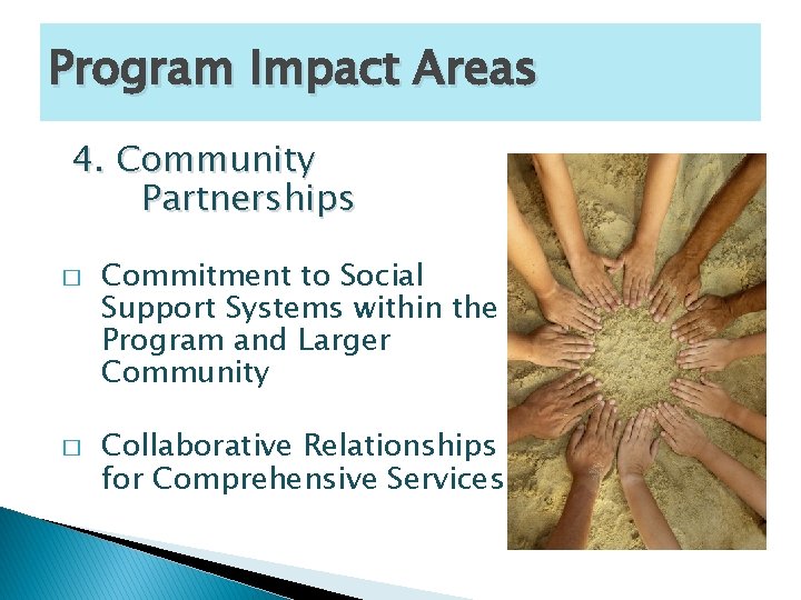 Program Impact Areas 4. Community Partnerships � � Commitment to Social Support Systems within