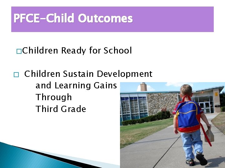 PFCE-Child Outcomes � Children � Ready for School Children Sustain Development and Learning Gains