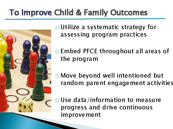 To Improve Child & Family Outcomes � Utilize a systematic strategy for assessing program