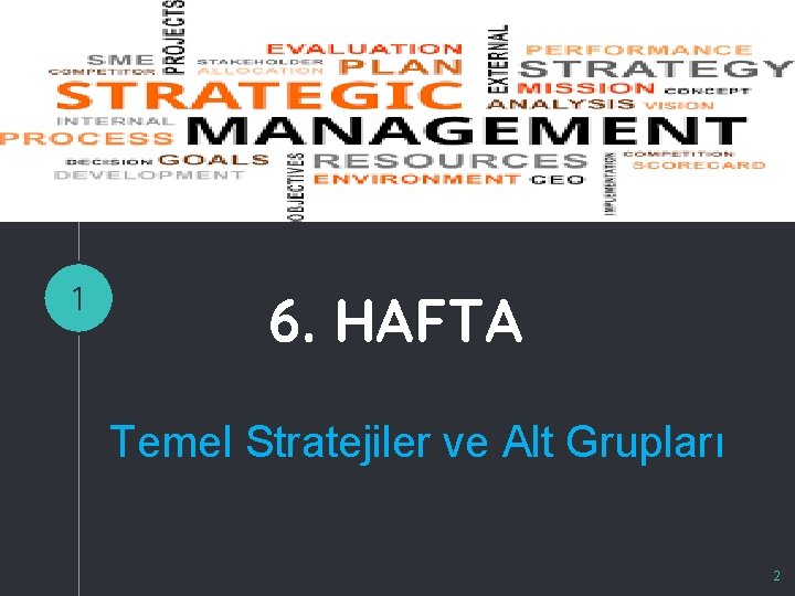 1 6. HAFTA Temel Stratejiler ve Alt Grupları 2 