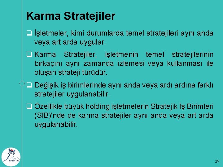 Karma Stratejiler q İşletmeler, kimi durumlarda temel stratejileri aynı anda veya art arda uygular.