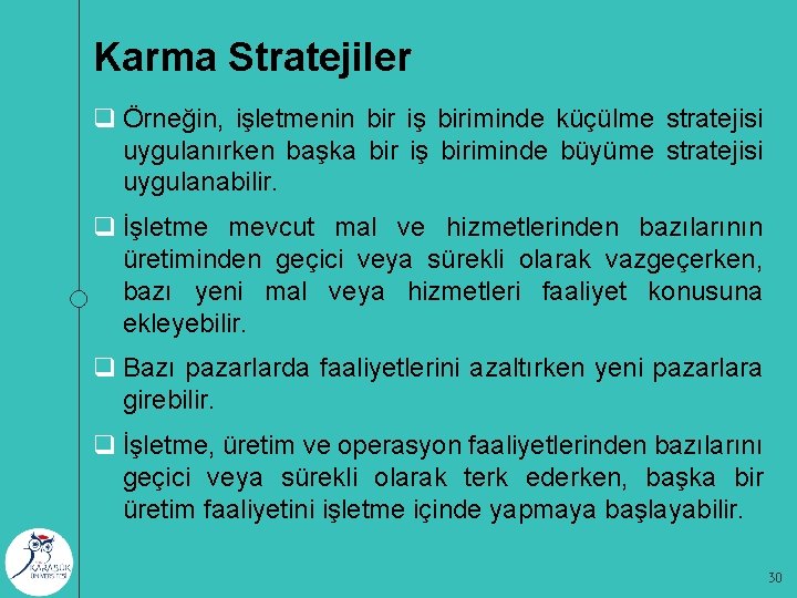 Karma Stratejiler q Örneğin, işletmenin bir iş biriminde küçülme stratejisi uygulanırken başka bir iş