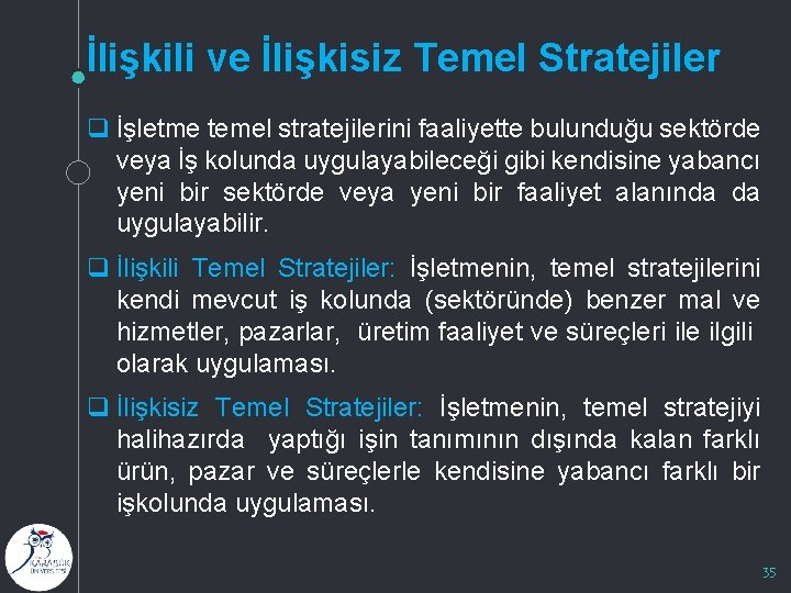 İlişkili ve İlişkisiz Temel Stratejiler q İşletme temel stratejilerini faaliyette bulunduğu sektörde veya İş