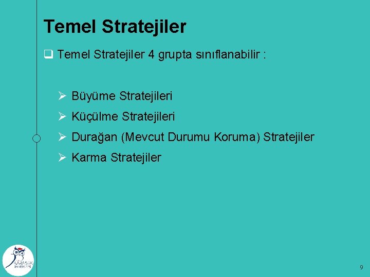 Temel Stratejiler q Temel Stratejiler 4 grupta sınıflanabilir : Ø Büyüme Stratejileri Ø Küçülme