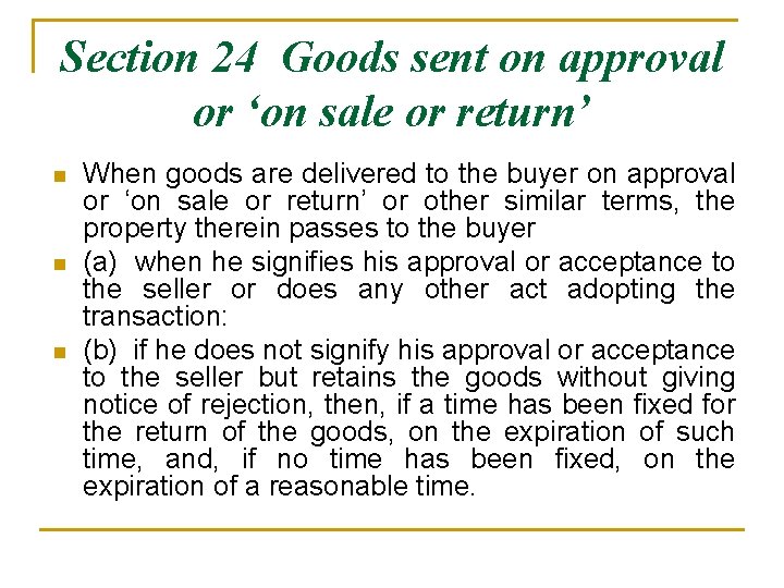 Section 24 Goods sent on approval or ‘on sale or return’ n n n