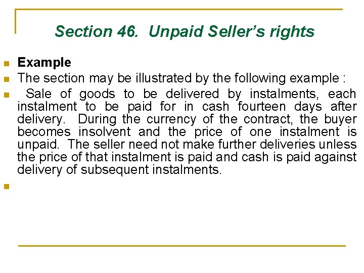  Section 46. Unpaid Seller’s rights n n Example The section may be illustrated
