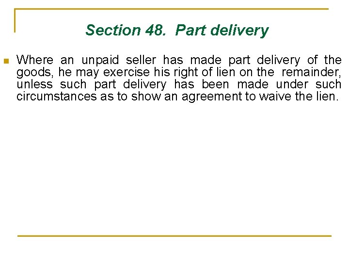  Section 48. Part delivery n Where an unpaid seller has made part delivery