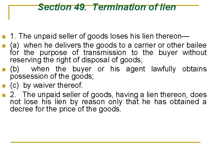  Section 49. Termination of lien n n 1. The unpaid seller of goods