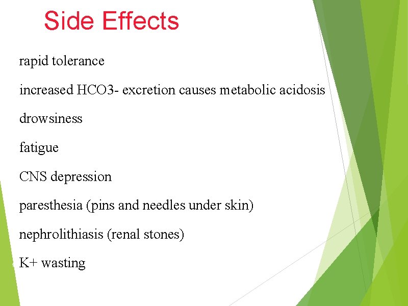 Side Effects rapid tolerance increased HCO 3 - excretion causes metabolic acidosis drowsiness fatigue