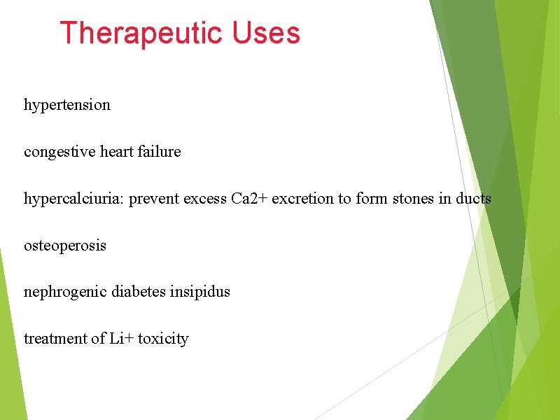 Therapeutic Uses hypertension congestive heart failure hypercalciuria: prevent excess Ca 2+ excretion to form