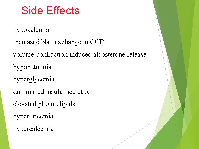 Side Effects hypokalemia increased Na+ exchange in CCD volume-contraction induced aldosterone release hyponatremia hyperglycemia