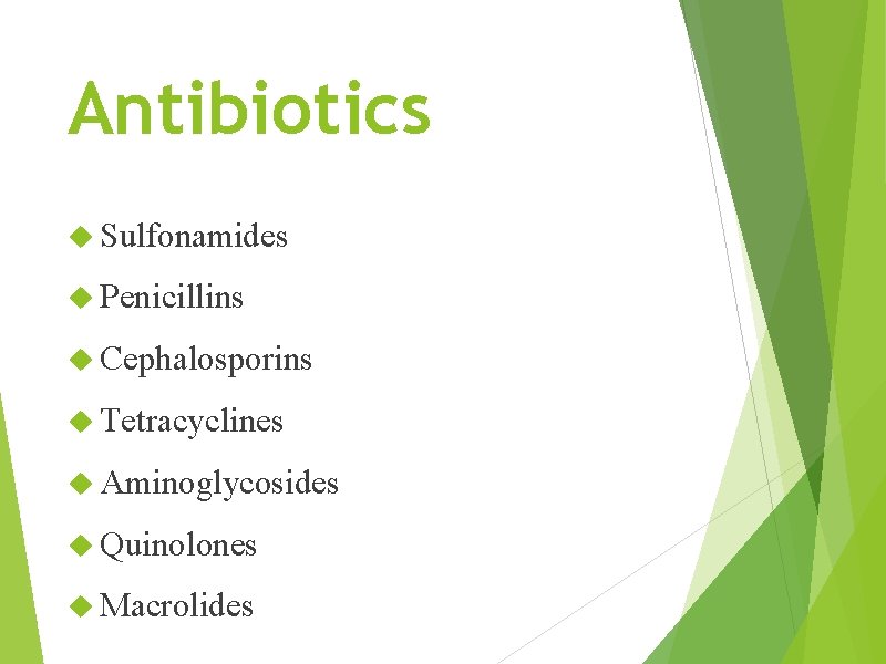 Antibiotics Sulfonamides Penicillins Cephalosporins Tetracyclines Aminoglycosides Quinolones Macrolides 