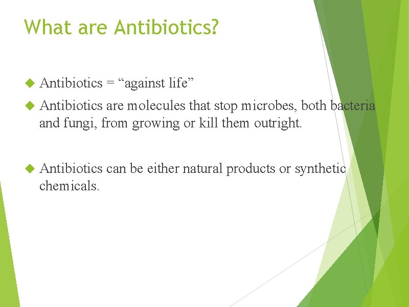 What are Antibiotics? Antibiotics = “against life” Antibiotics are molecules that stop microbes, both