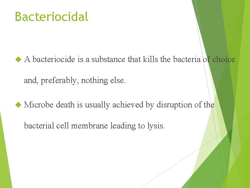 Bacteriocidal A bacteriocide is a substance that kills the bacteria of choice and, preferably,