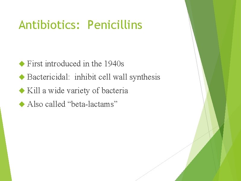 Antibiotics: Penicillins First introduced in the 1940 s Bactericidal: inhibit cell wall synthesis Kill