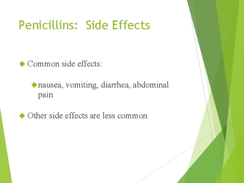 Penicillins: Side Effects Common side effects: nausea, vomiting, diarrhea, abdominal pain Other side effects