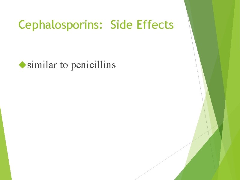 Cephalosporins: Side Effects similar to penicillins 