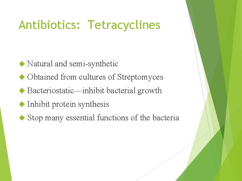 Antibiotics: Tetracyclines Natural and semi-synthetic Obtained from cultures of Streptomyces Bacteriostatic—inhibit bacterial growth Inhibit