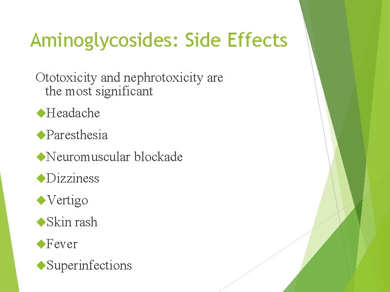 Aminoglycosides: Side Effects Ototoxicity and nephrotoxicity are the most significant Headache Paresthesia Neuromuscular Dizziness