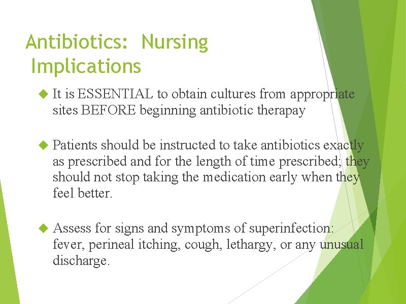 Antibiotics: Nursing Implications It is ESSENTIAL to obtain cultures from appropriate sites BEFORE beginning