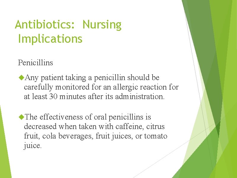 Antibiotics: Nursing Implications Penicillins Any patient taking a penicillin should be carefully monitored for