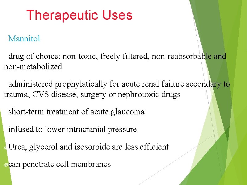 Therapeutic Uses Mannitol drug of choice: non-toxic, freely filtered, non-reabsorbable and non-metabolized administered prophylatically