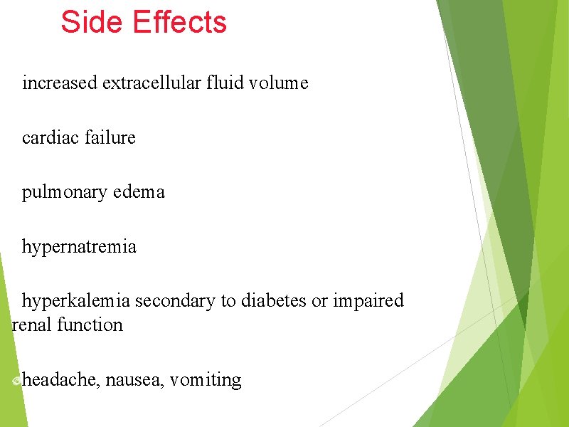 Side Effects increased extracellular fluid volume cardiac failure pulmonary edema hypernatremia hyperkalemia secondary to