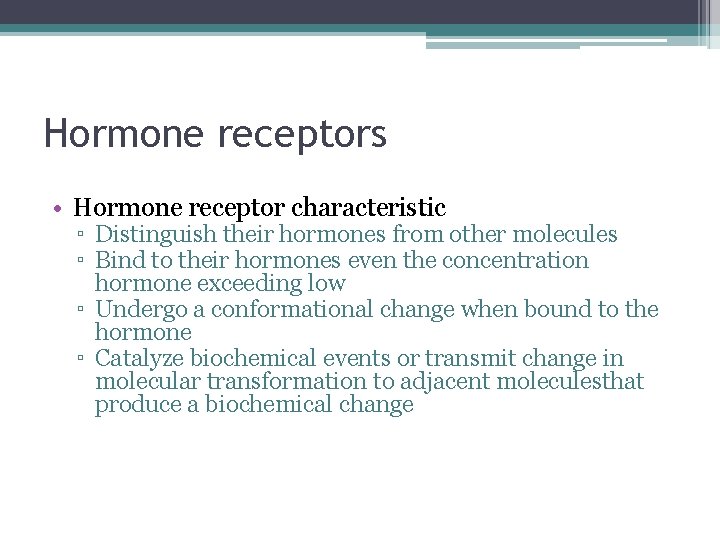 Hormone receptors • Hormone receptor characteristic ▫ Distinguish their hormones from other molecules ▫