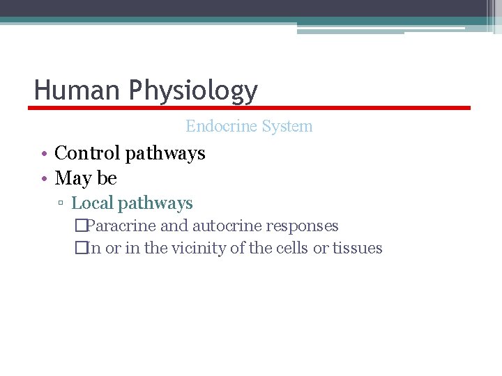 Human Physiology Endocrine System • Control pathways • May be ▫ Local pathways �Paracrine