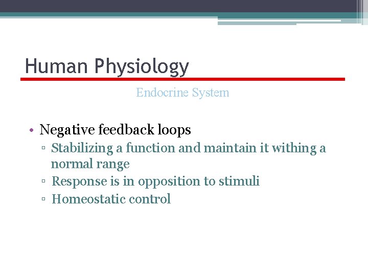Human Physiology Endocrine System • Negative feedback loops ▫ Stabilizing a function and maintain