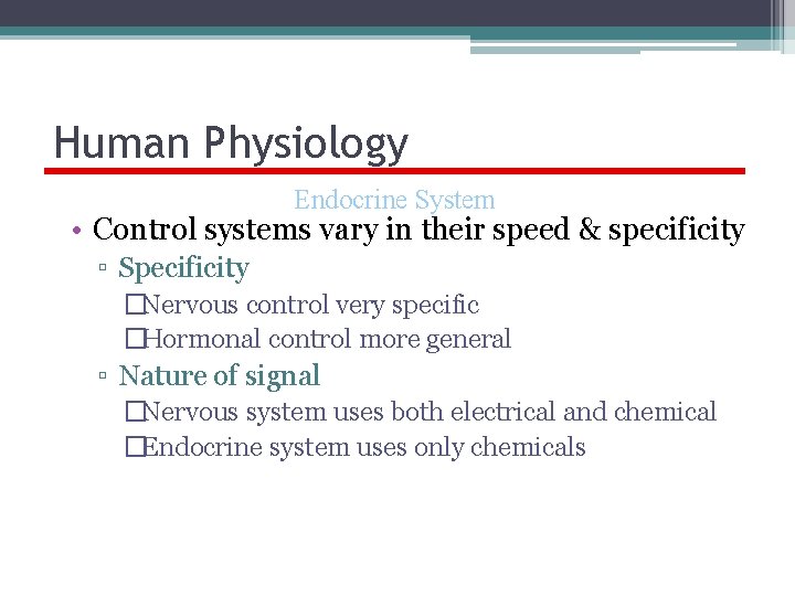 Human Physiology Endocrine System • Control systems vary in their speed & specificity ▫