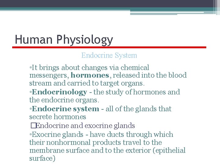 Human Physiology Endocrine System ▫It brings about changes via chemical messengers, hormones, released into