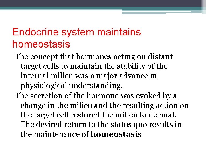 Endocrine system maintains homeostasis The concept that hormones acting on distant target cells to