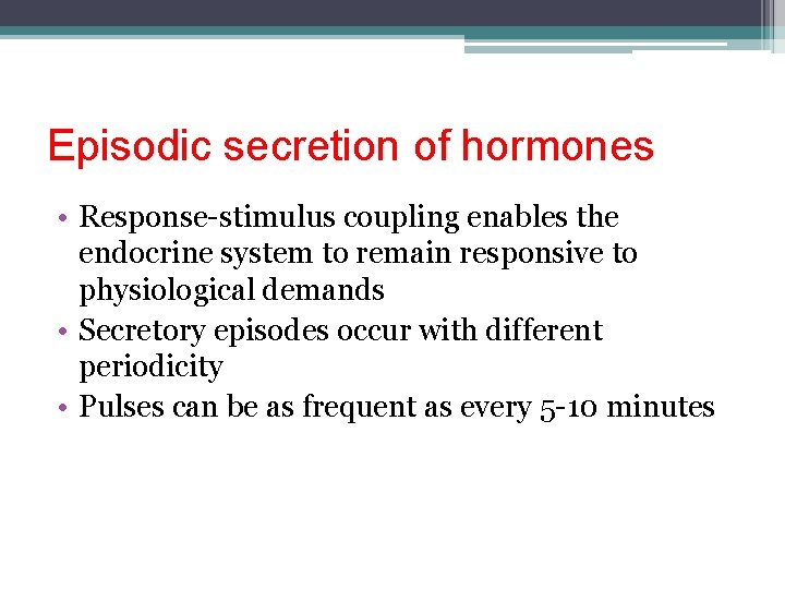 Episodic secretion of hormones • Response-stimulus coupling enables the endocrine system to remain responsive